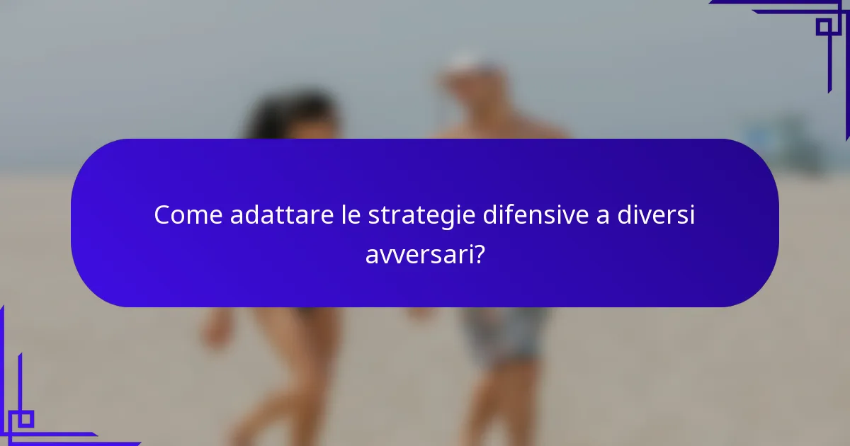 Come adattare le strategie difensive a diversi avversari?