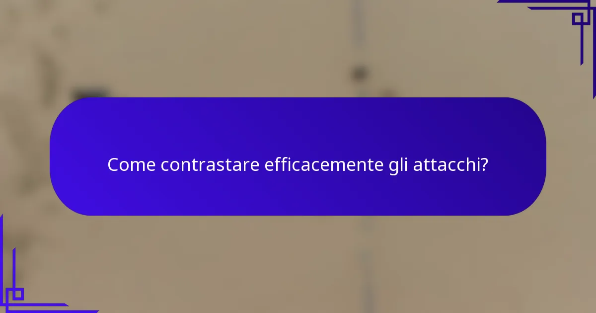 Come contrastare efficacemente gli attacchi?