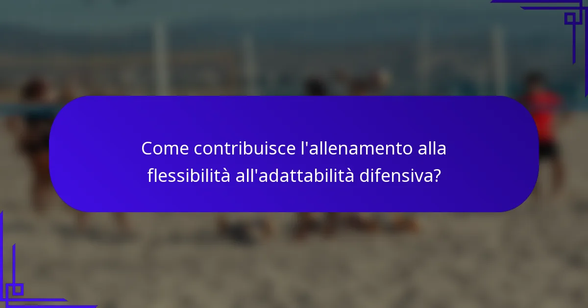 Come contribuisce l'allenamento alla flessibilità all'adattabilità difensiva?