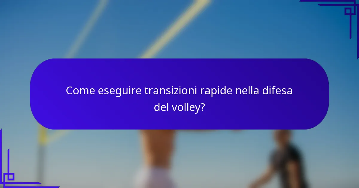 Come eseguire transizioni rapide nella difesa del volley?