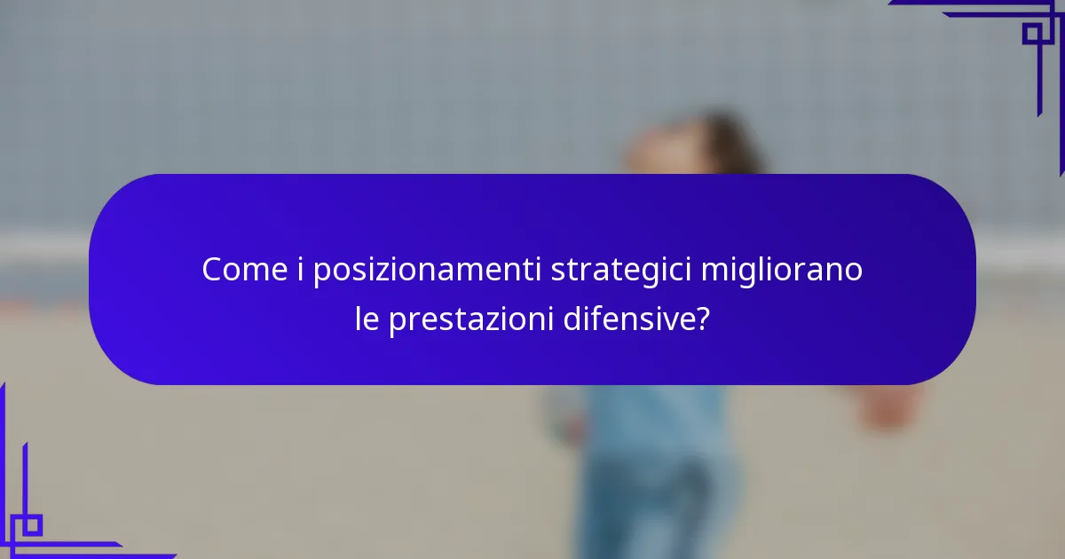 Come i posizionamenti strategici migliorano le prestazioni difensive?