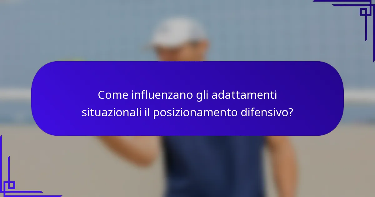 Come influenzano gli adattamenti situazionali il posizionamento difensivo?