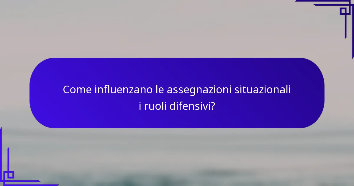 Come influenzano le assegnazioni situazionali i ruoli difensivi?