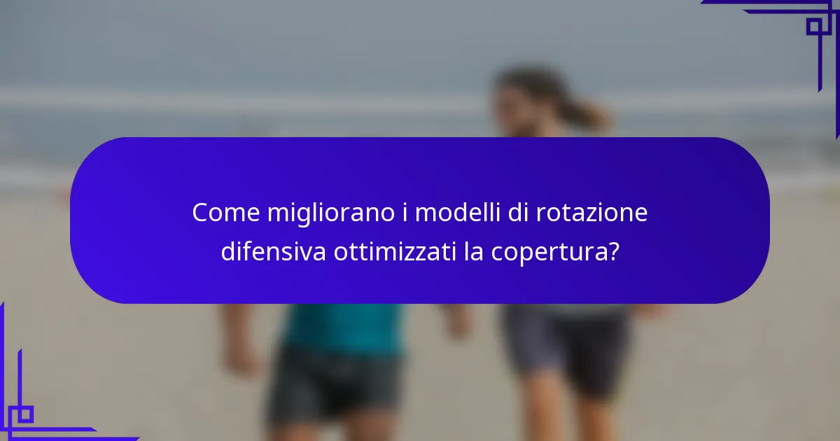 Come migliorano i modelli di rotazione difensiva ottimizzati la copertura?