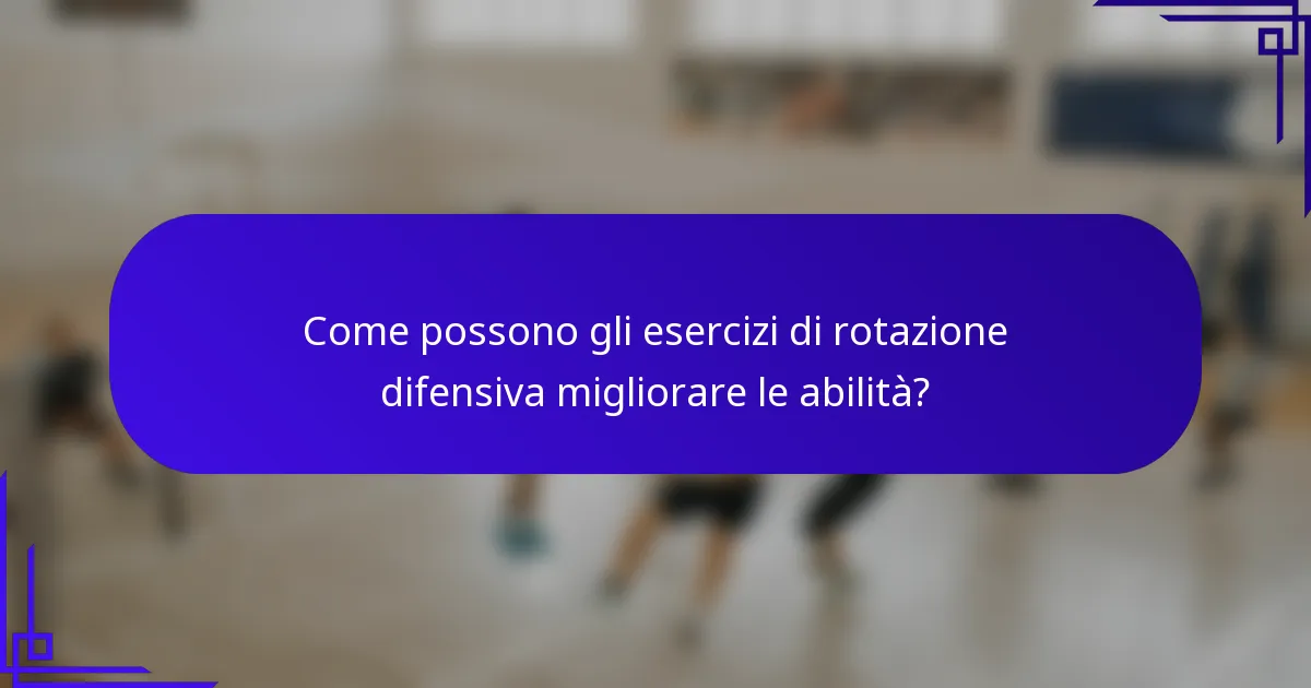 Come possono gli esercizi di rotazione difensiva migliorare le abilità?