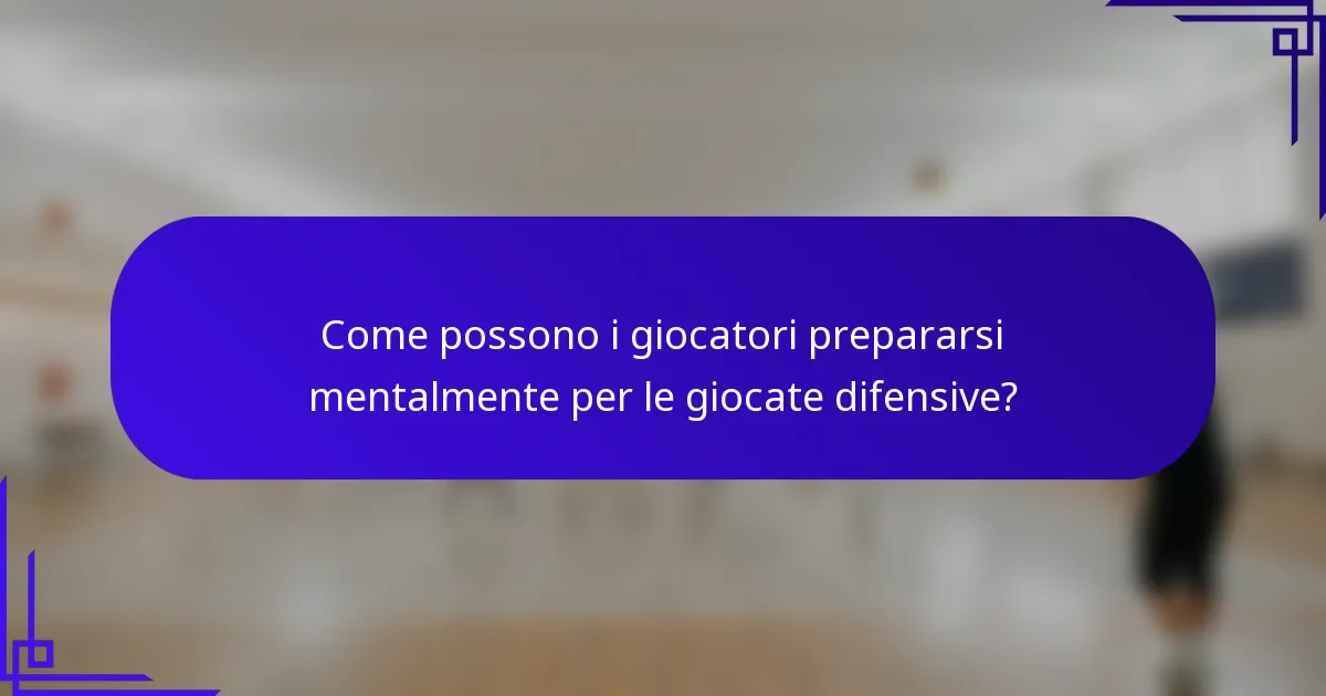 Come possono i giocatori prepararsi mentalmente per le giocate difensive?