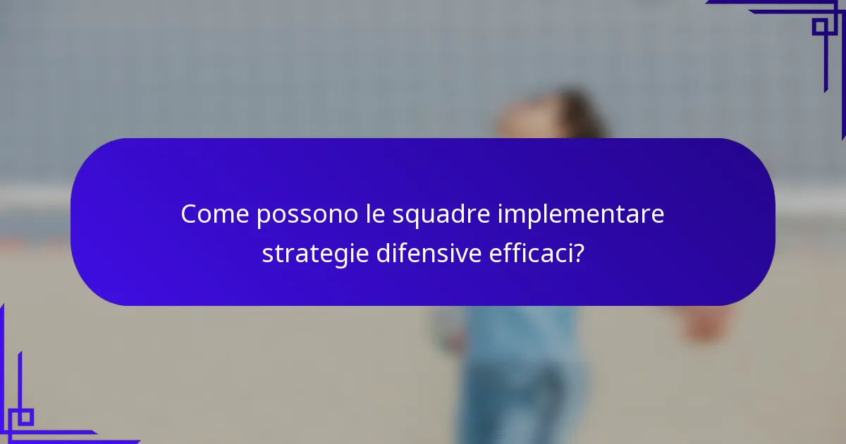 Come possono le squadre implementare strategie difensive efficaci?