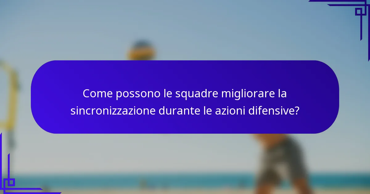 Come possono le squadre migliorare la sincronizzazione durante le azioni difensive?