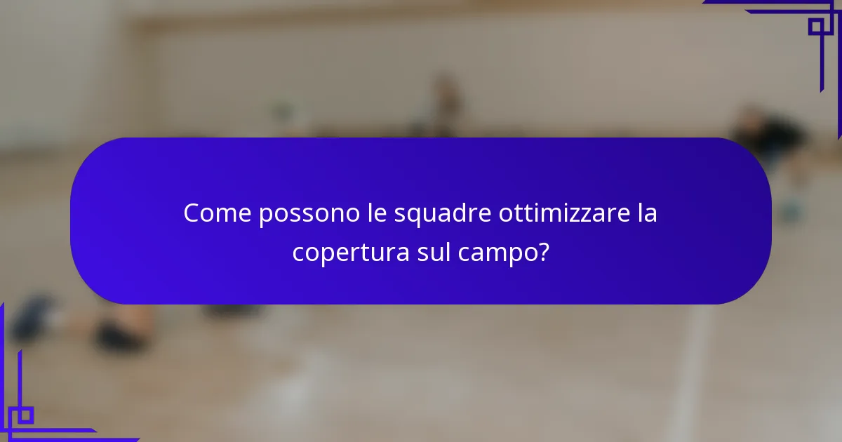 Come possono le squadre ottimizzare la copertura sul campo?