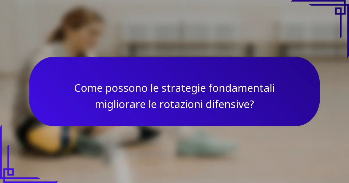 Come possono le strategie fondamentali migliorare le rotazioni difensive?