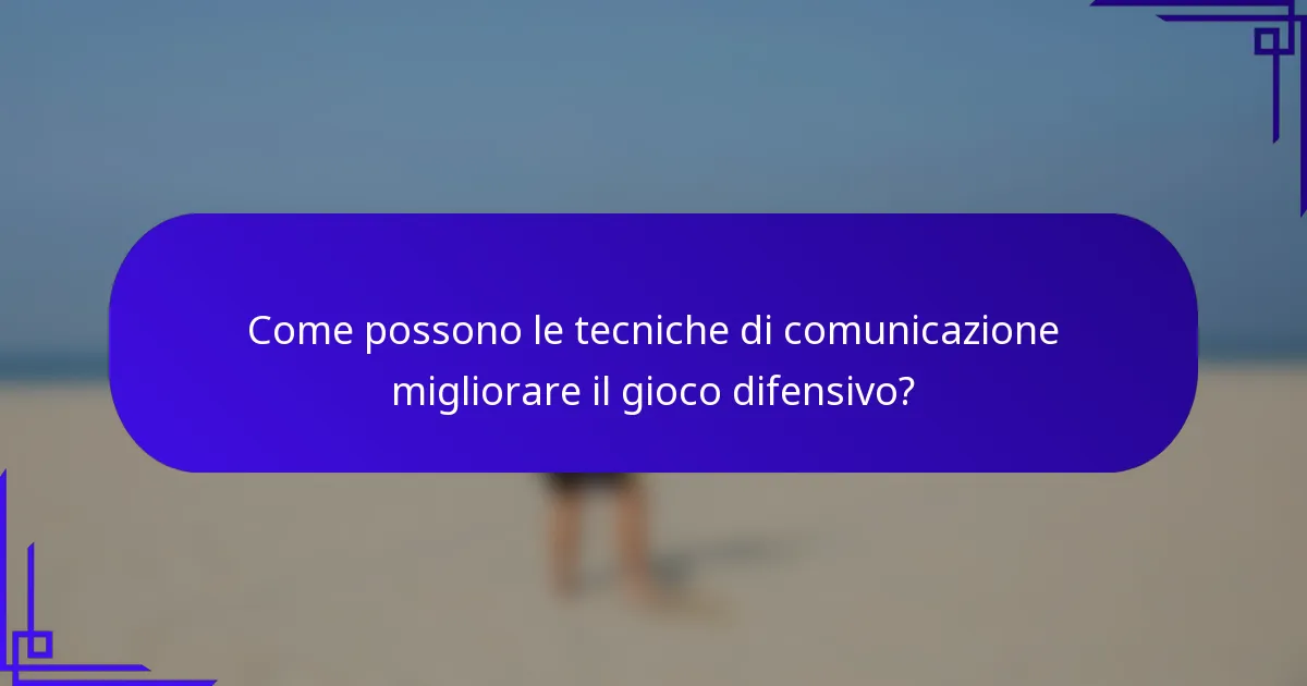Come possono le tecniche di comunicazione migliorare il gioco difensivo?