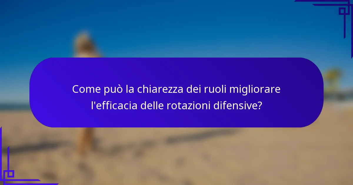 Come può la chiarezza dei ruoli migliorare l'efficacia delle rotazioni difensive?