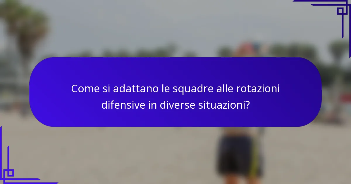 Come si adattano le squadre alle rotazioni difensive in diverse situazioni?