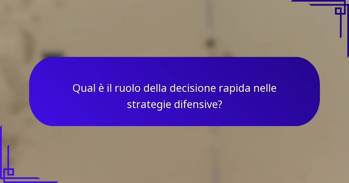 Qual è il ruolo della decisione rapida nelle strategie difensive?