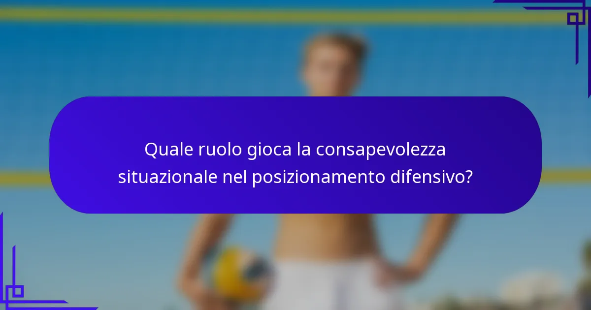 Quale ruolo gioca la consapevolezza situazionale nel posizionamento difensivo?