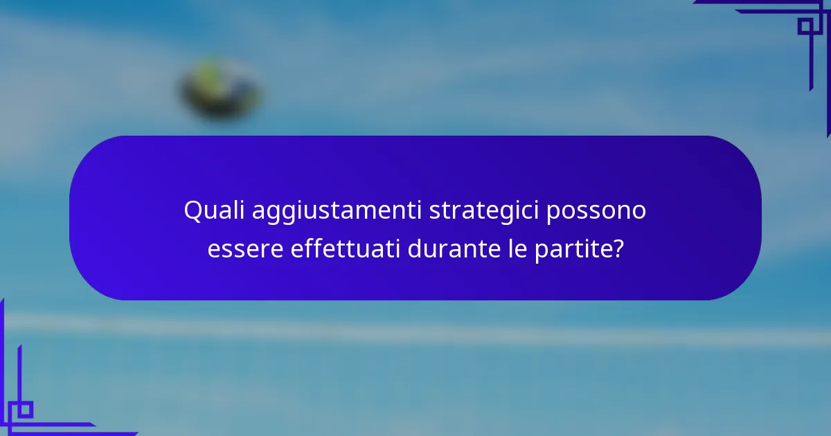 Quali aggiustamenti strategici possono essere effettuati durante le partite?