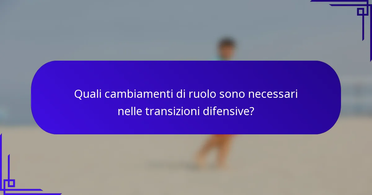 Quali cambiamenti di ruolo sono necessari nelle transizioni difensive?