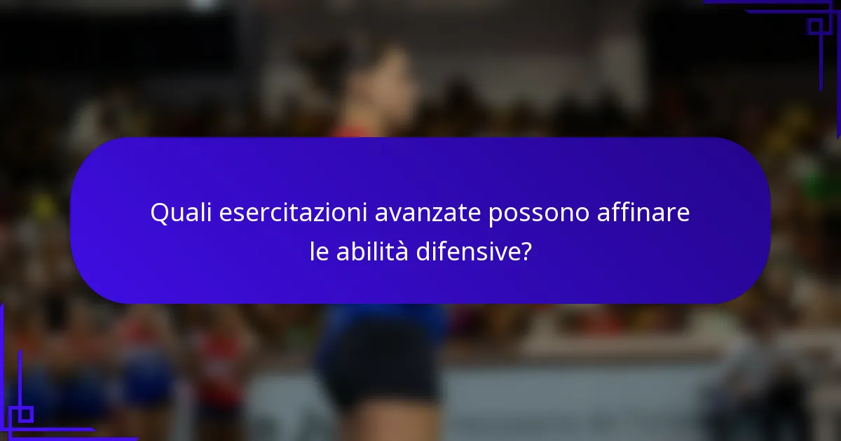 Quali esercitazioni avanzate possono affinare le abilità difensive?