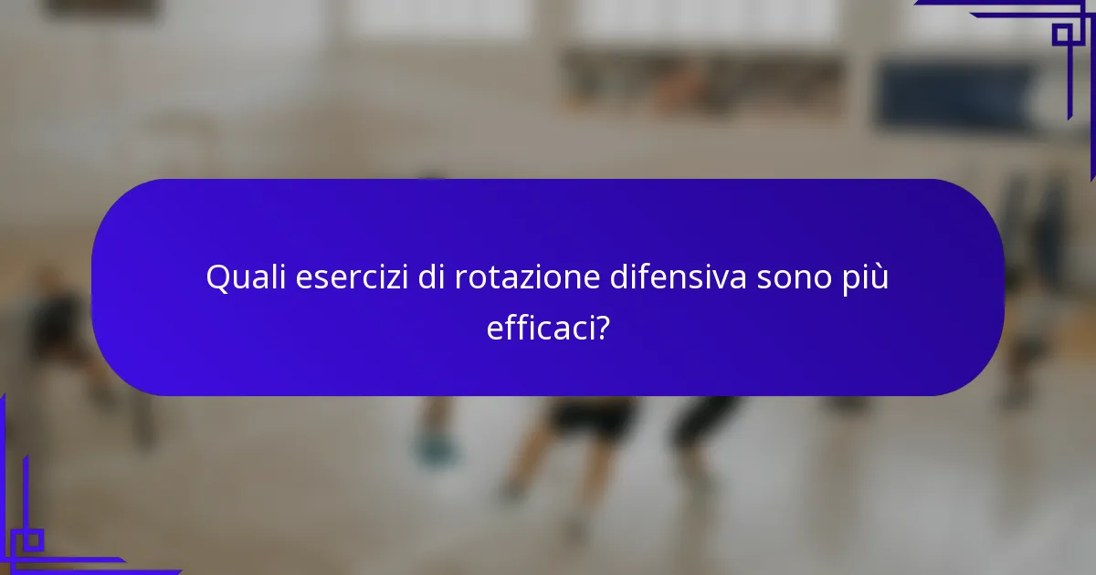 Quali esercizi di rotazione difensiva sono più efficaci?