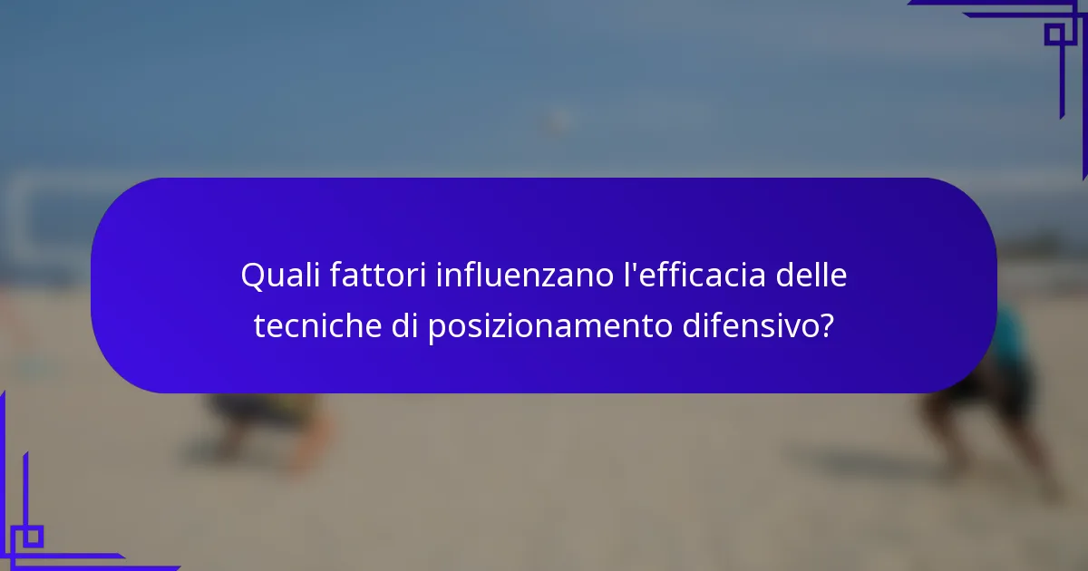 Quali fattori influenzano l'efficacia delle tecniche di posizionamento difensivo?