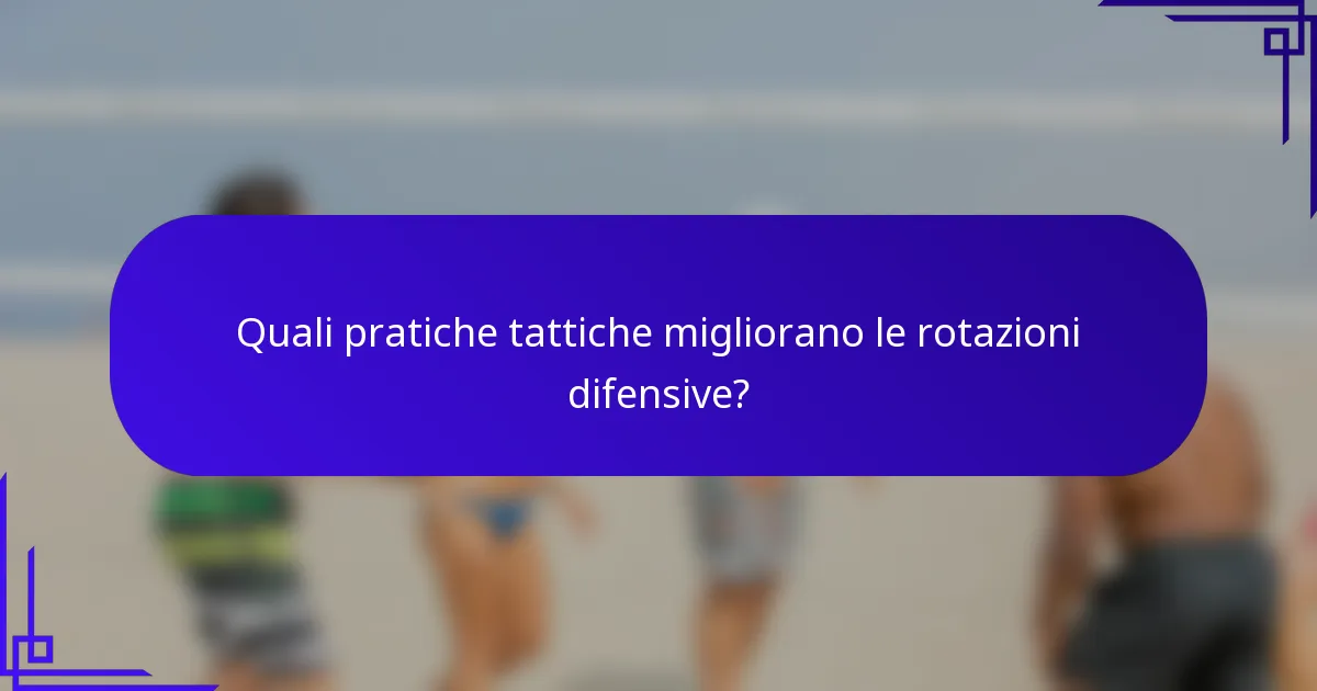 Quali pratiche tattiche migliorano le rotazioni difensive?