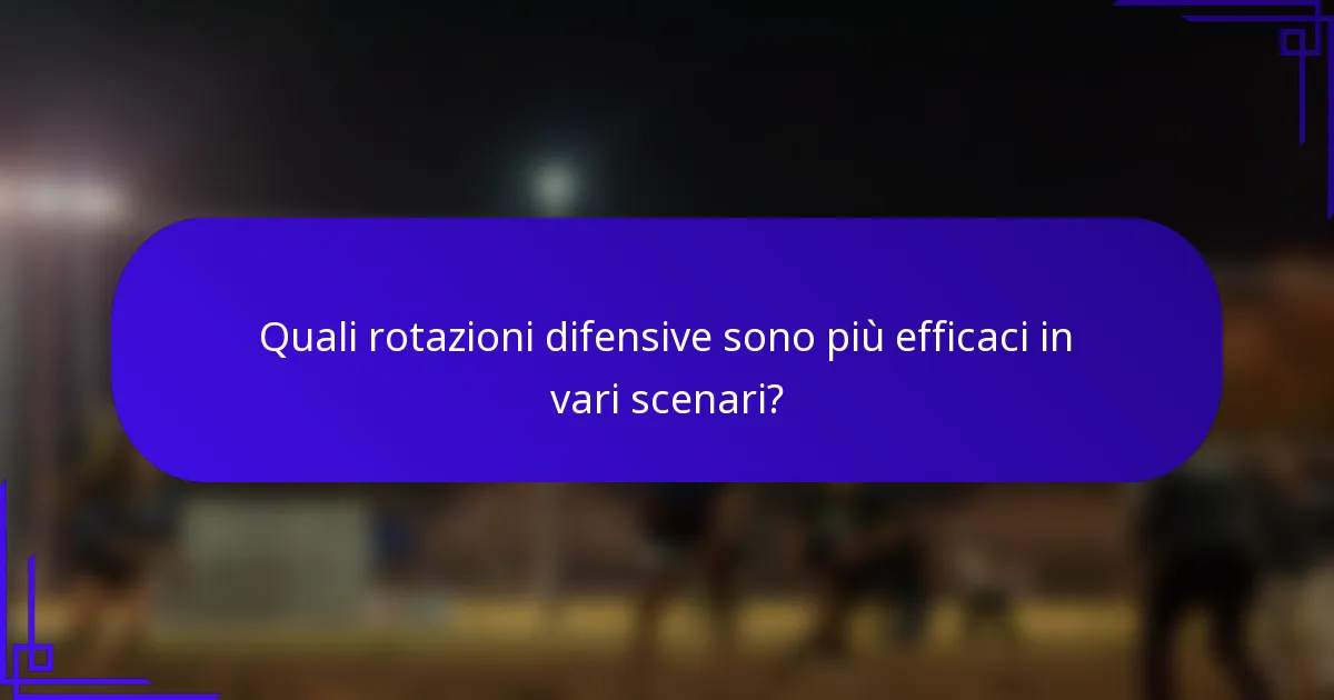 Quali rotazioni difensive sono più efficaci in vari scenari?