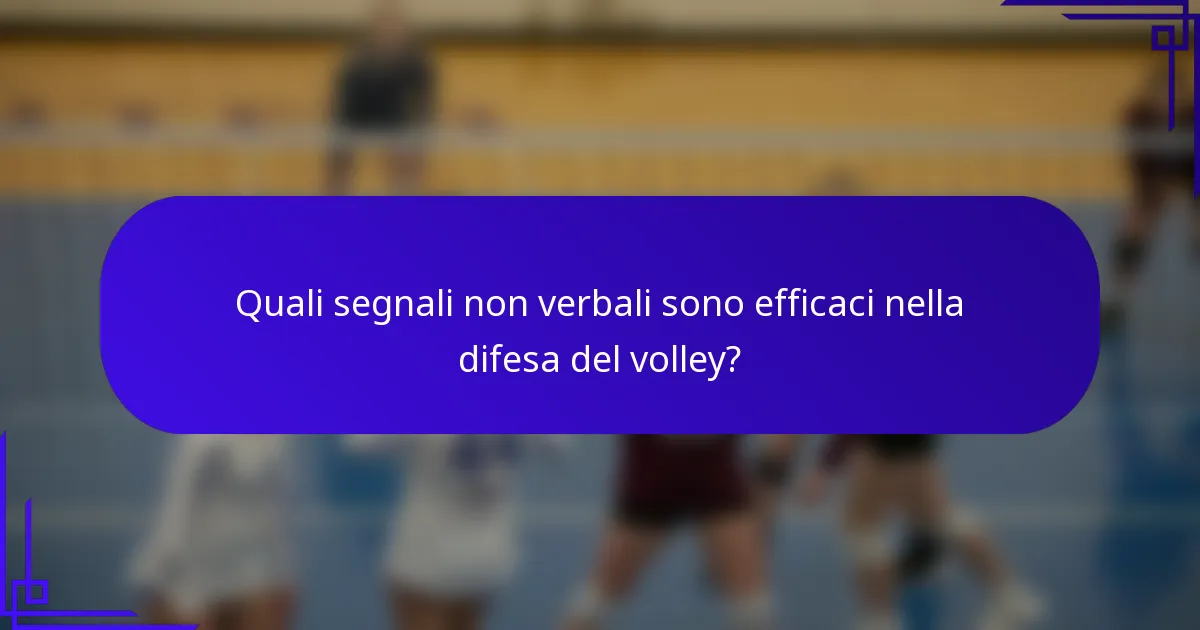 Quali segnali non verbali sono efficaci nella difesa del volley?