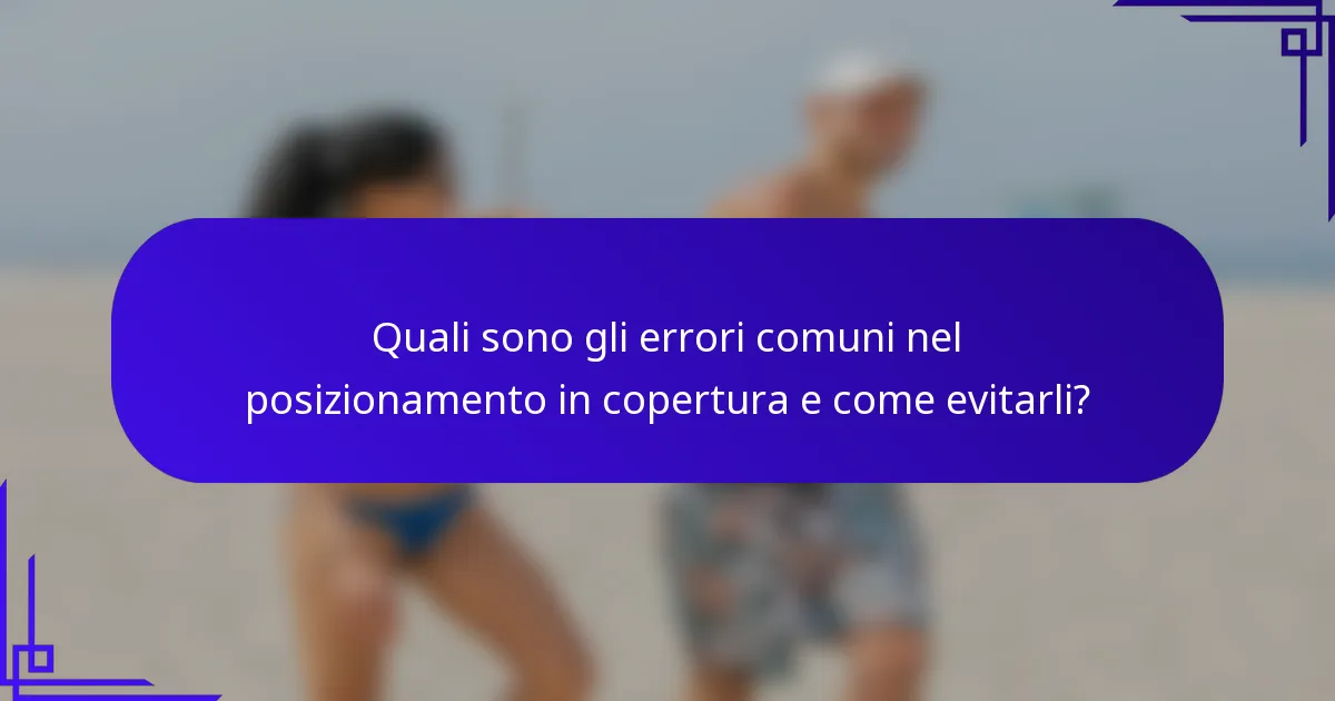 Quali sono gli errori comuni nel posizionamento in copertura e come evitarli?