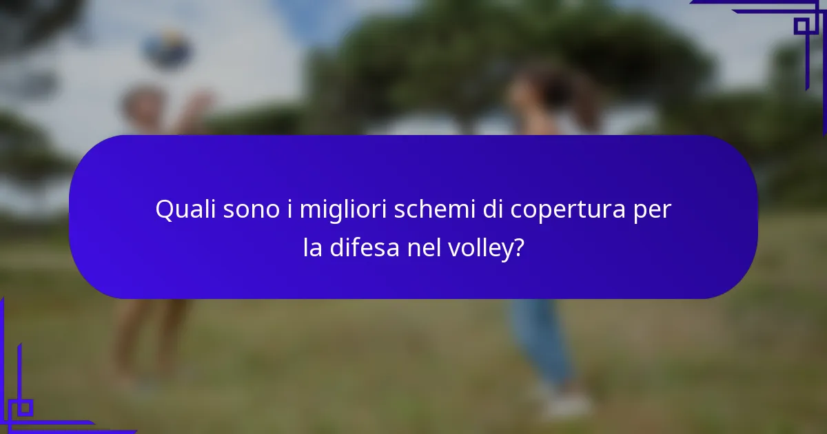 Quali sono i migliori schemi di copertura per la difesa nel volley?