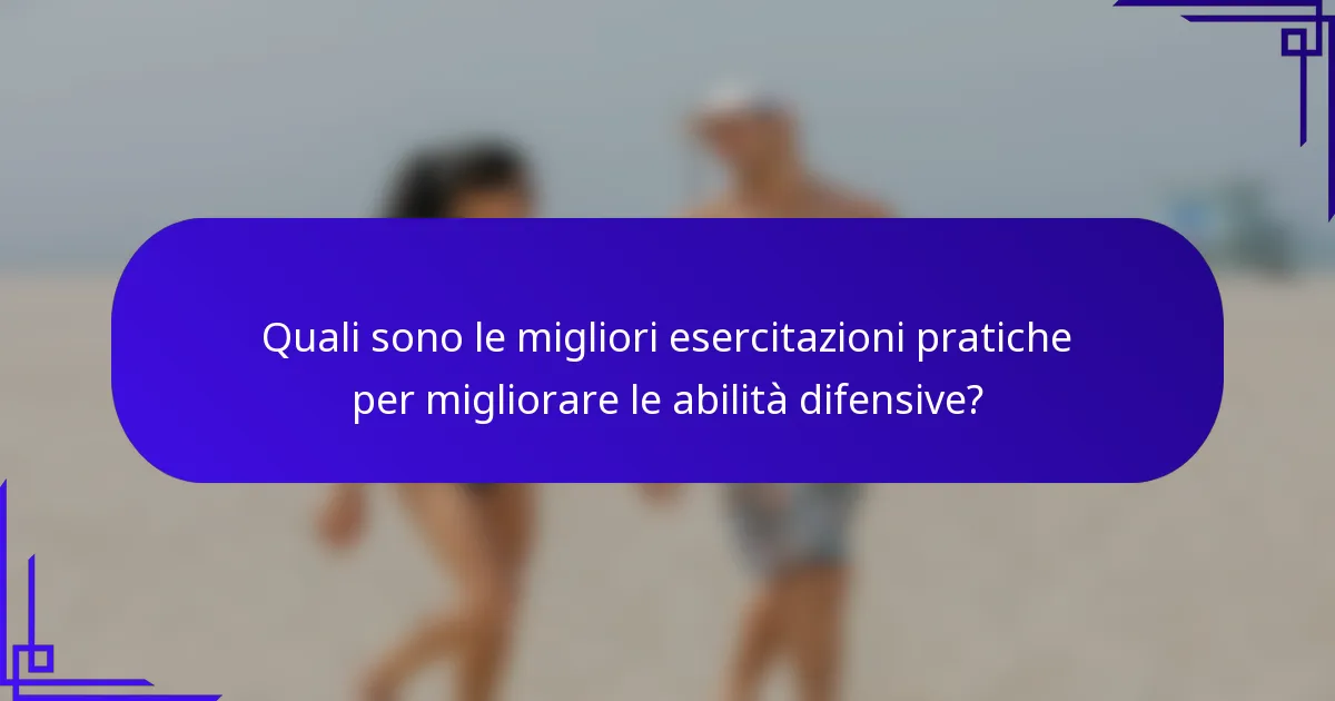 Quali sono le migliori esercitazioni pratiche per migliorare le abilità difensive?