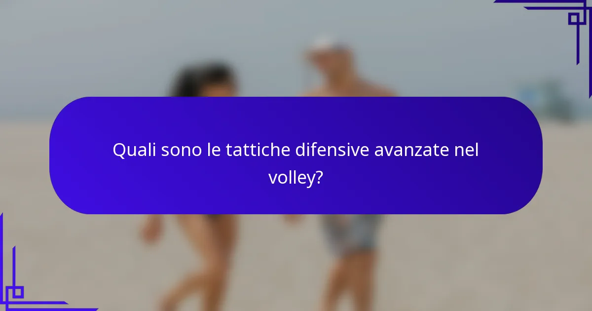 Quali sono le tattiche difensive avanzate nel volley?