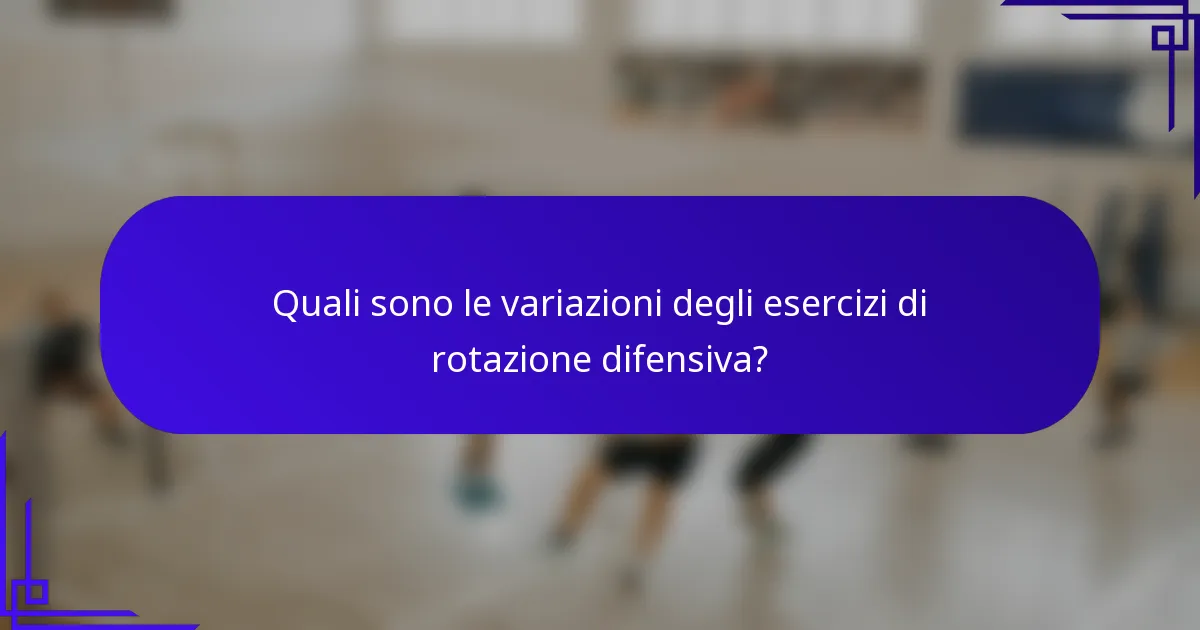 Quali sono le variazioni degli esercizi di rotazione difensiva?