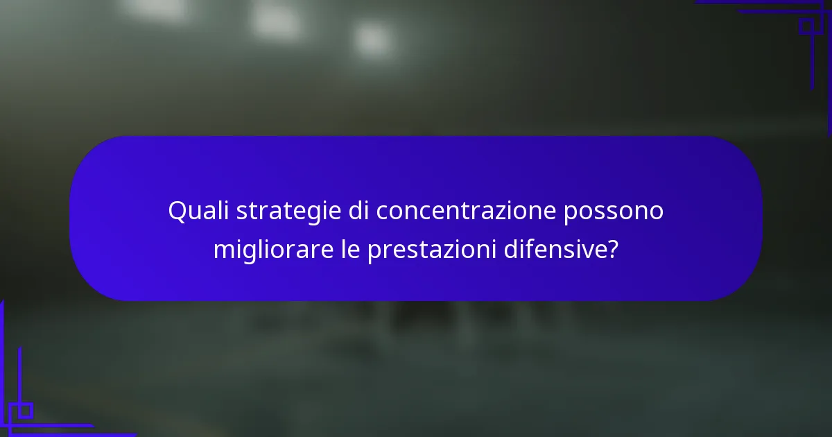 Quali strategie di concentrazione possono migliorare le prestazioni difensive?