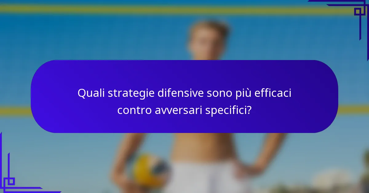 Quali strategie difensive sono più efficaci contro avversari specifici?