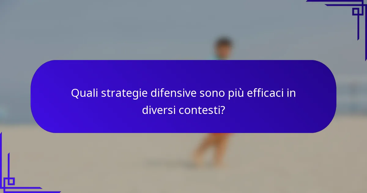 Quali strategie difensive sono più efficaci in diversi contesti?