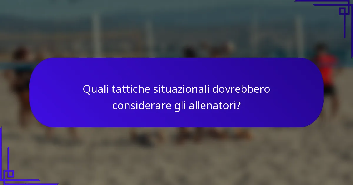 Quali tattiche situazionali dovrebbero considerare gli allenatori?