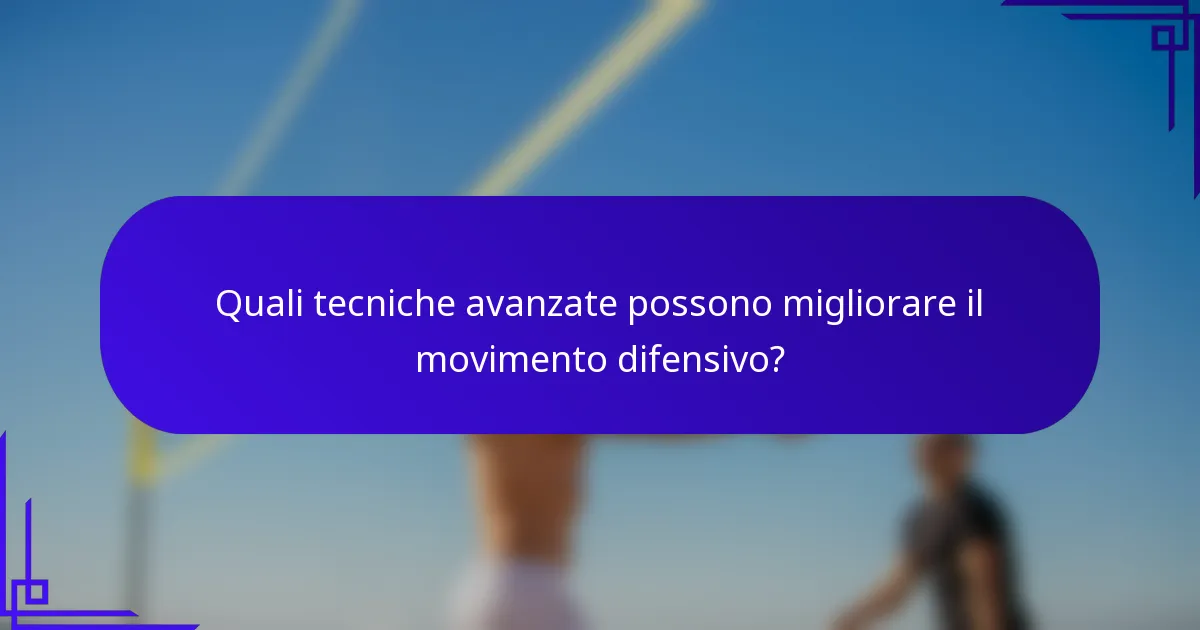Quali tecniche avanzate possono migliorare il movimento difensivo?