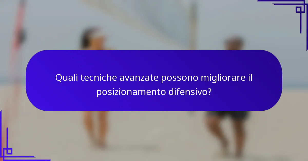 Quali tecniche avanzate possono migliorare il posizionamento difensivo?