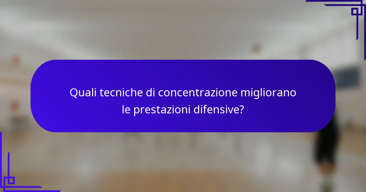 Quali tecniche di concentrazione migliorano le prestazioni difensive?