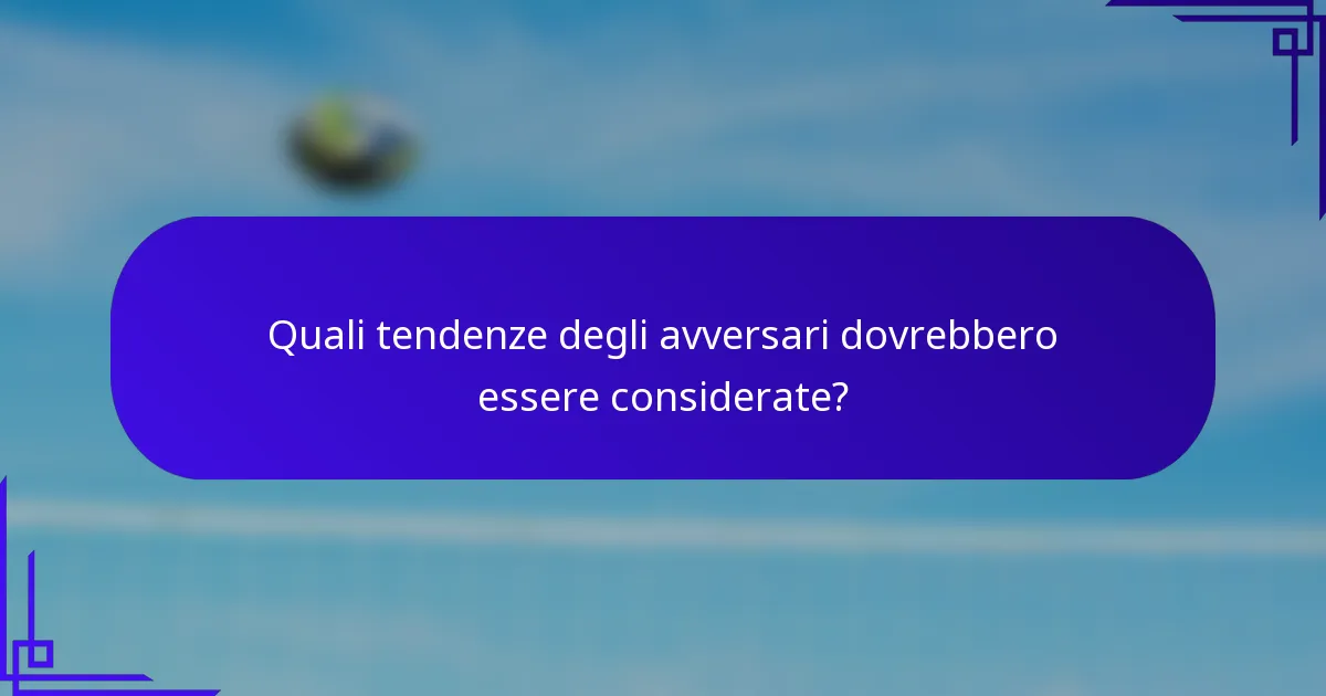 Quali tendenze degli avversari dovrebbero essere considerate?
