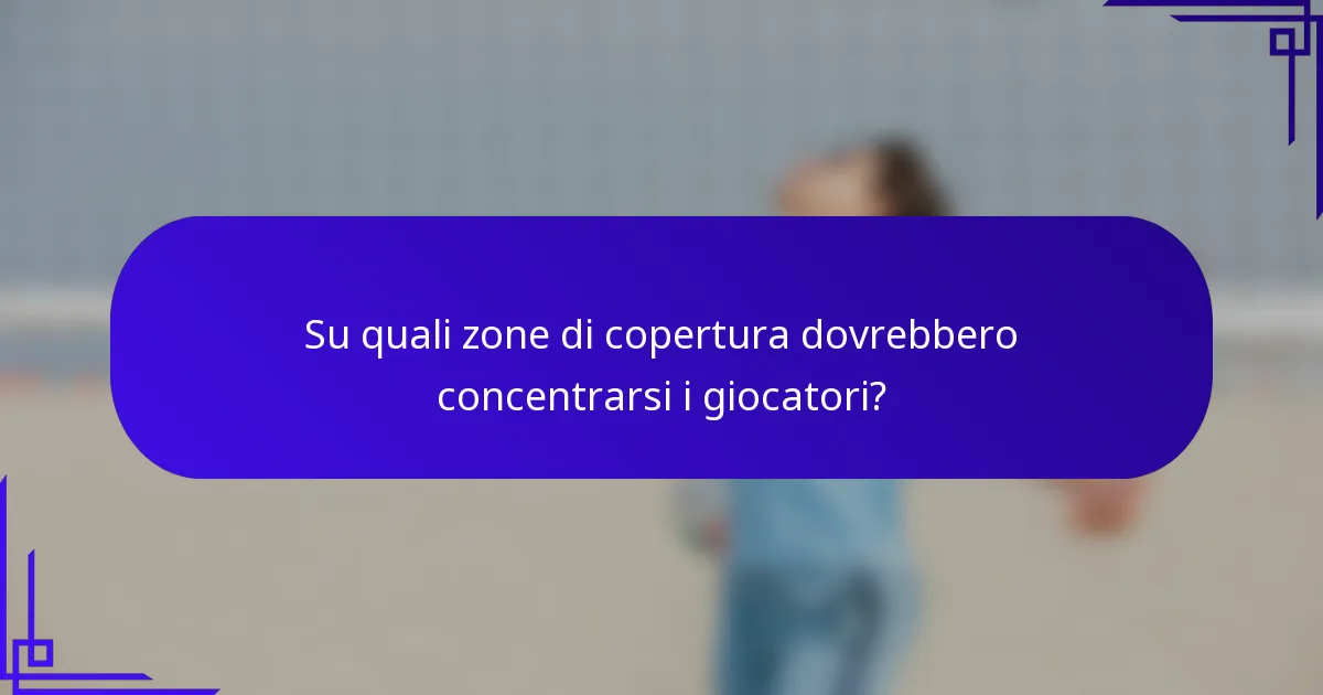 Su quali zone di copertura dovrebbero concentrarsi i giocatori?